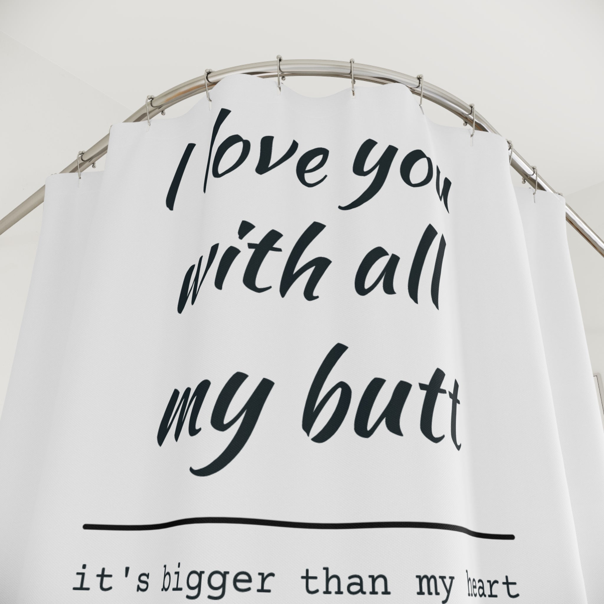 Funny Love Shower Curtain - 'I Love You With All My Butt'