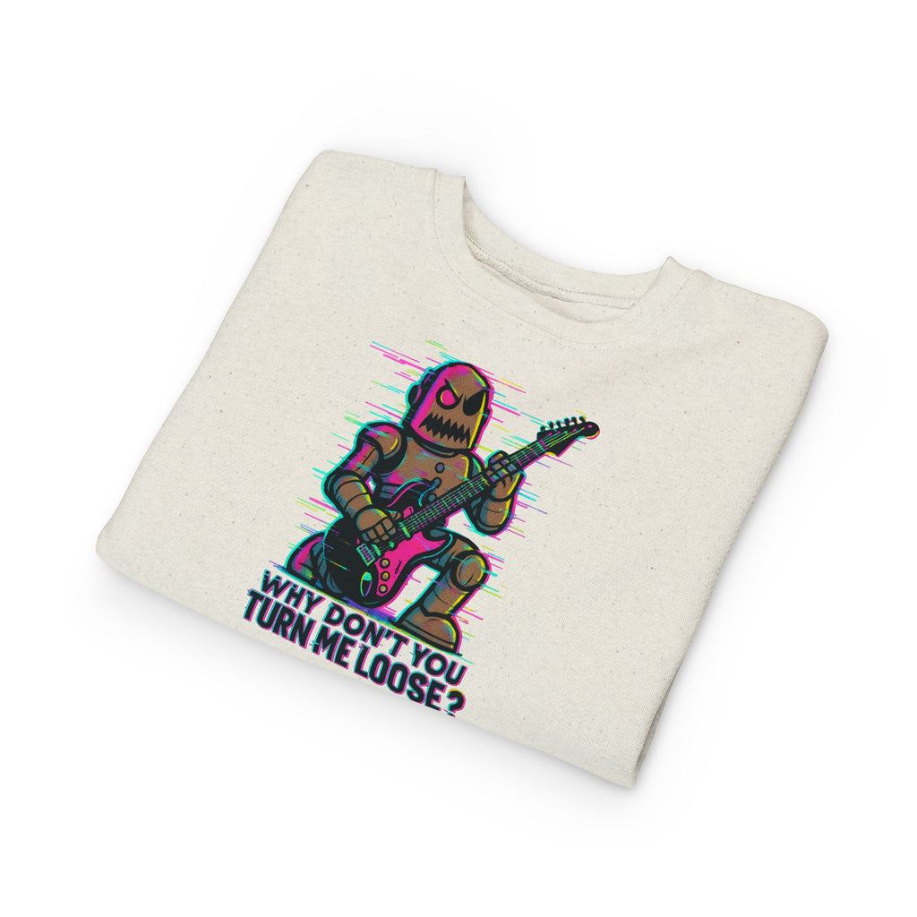 Toddler Sweatshirt — Cute Rocker Robot Graphic “Why Don't You Turn Me Loose?”