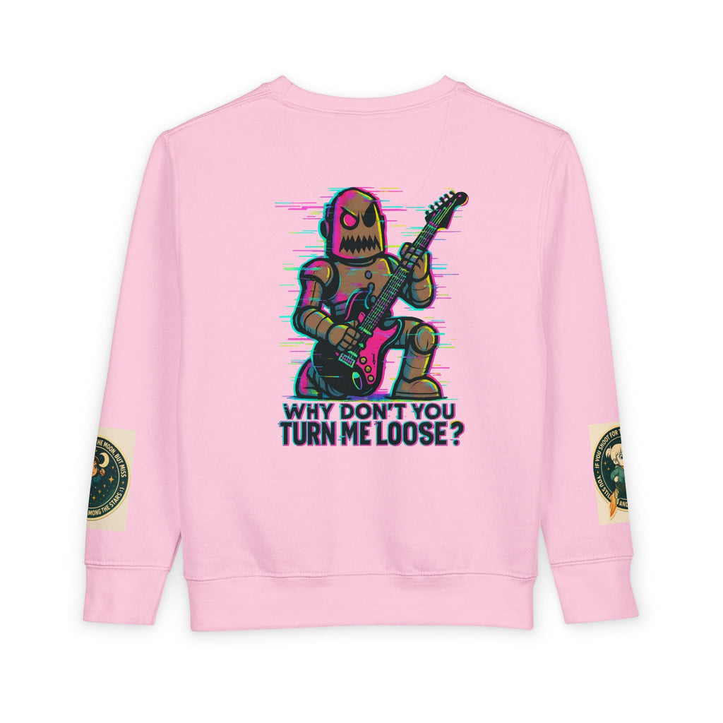 Toddler Sweatshirt — Cute Rocker Robot Graphic “Why Don't You Turn Me Loose?”