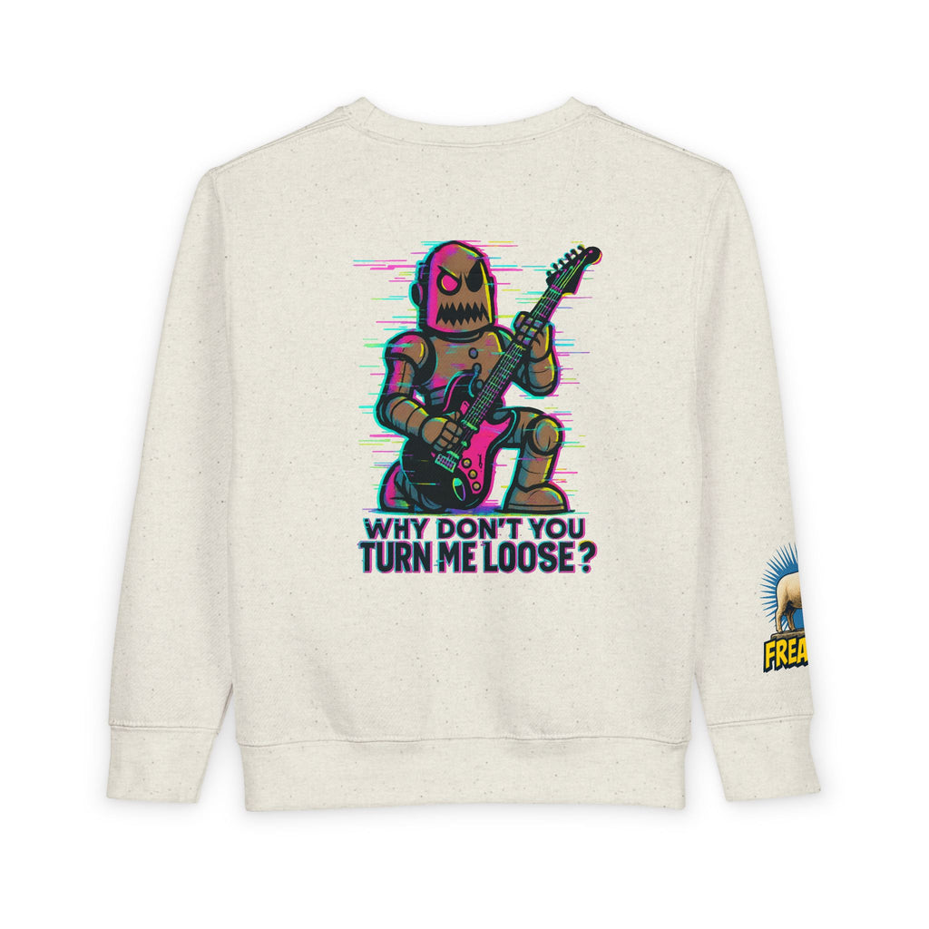 Toddler Sweatshirt — Cute Rocker Robot Graphic “Why Don't You Turn Me Loose?”