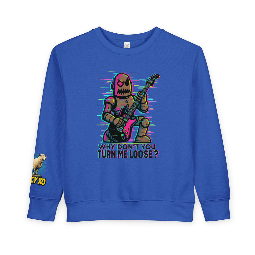 Toddler Sweatshirt — Cute Rocker Robot Graphic “Why Don't You Turn Me Loose?”