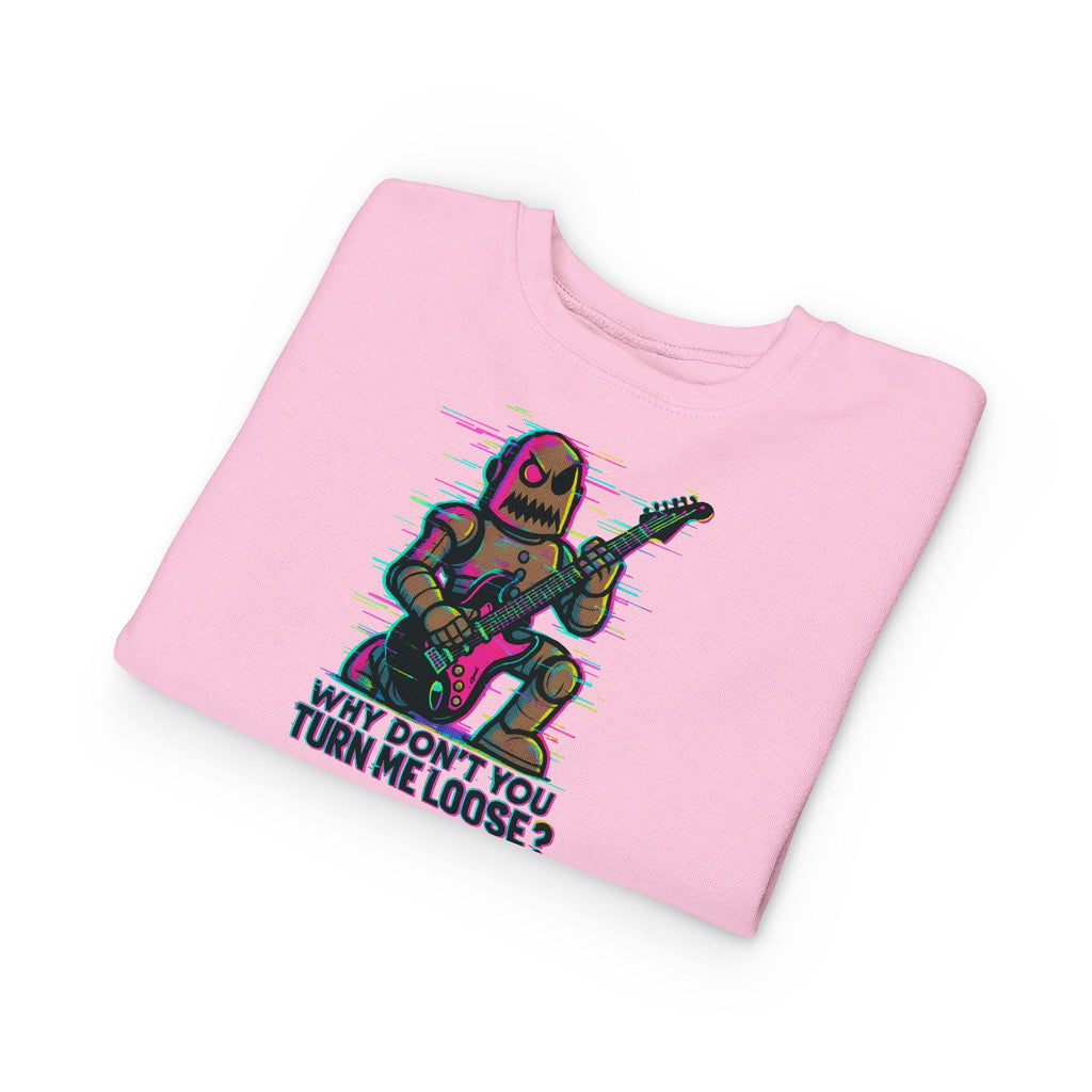 Toddler Sweatshirt — Cute Rocker Robot Graphic “Why Don't You Turn Me Loose?”